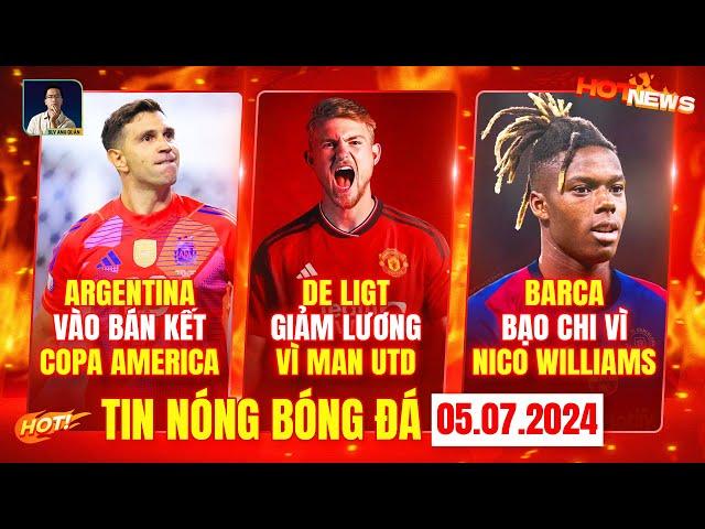 TIN NÓNG BÓNG ĐÁ 5/7 ARGENTINA VÀO BÁN KẾT, DE LIGT GIẢM LƯƠNG VÌ MAN UTD, BARCELONA MUA N.WILLIAMS