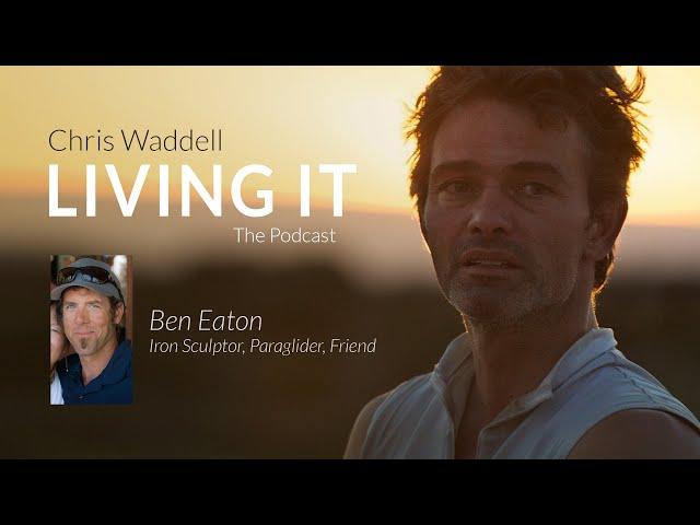 Chris Waddell Living It - Episode #31 Ben Eaton