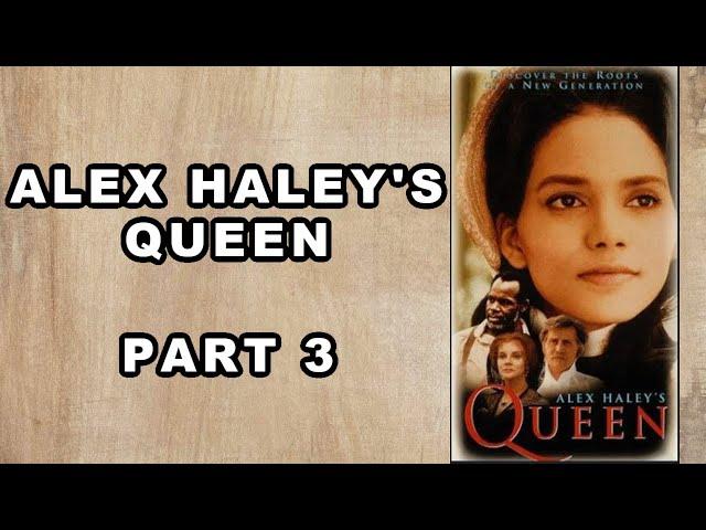 Alex Haley’s Queen | Part 3