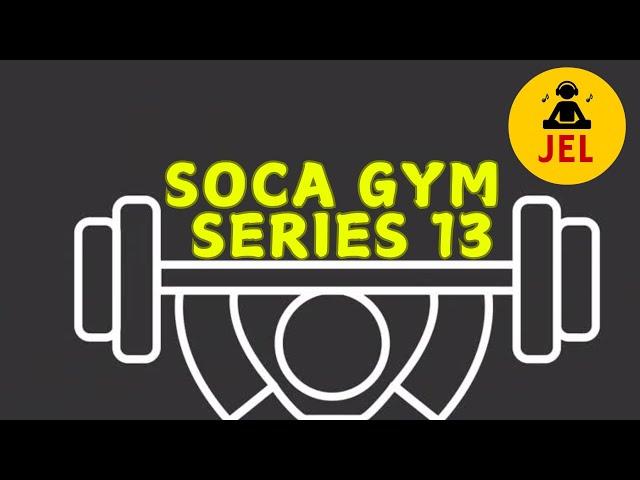 SOCA GYM SERIES 13 THE FAST BURN | MIXED BY DJ JEL "Soca Gym Mix"