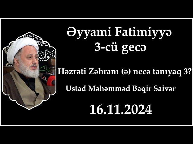 Əyyami Fatimiyyə 3-cü gecə. Həzrəti Zəhranı (ə) necə tanıyaq 3?. Ustad Məhəmməd Baqir Saivər.