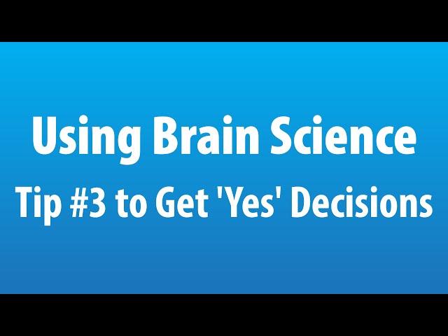 Using Brain Science: Tip #3 to Get 'Yes' Decisions MasterClass