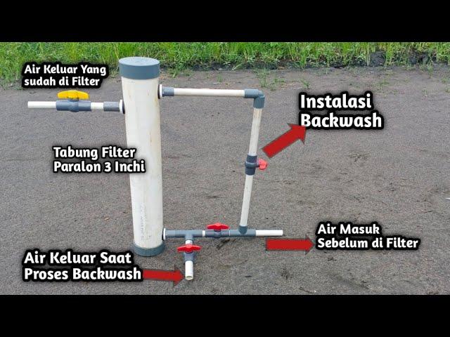 Tabung Filter dari Pipa Paralon dan Instalasi Backwash