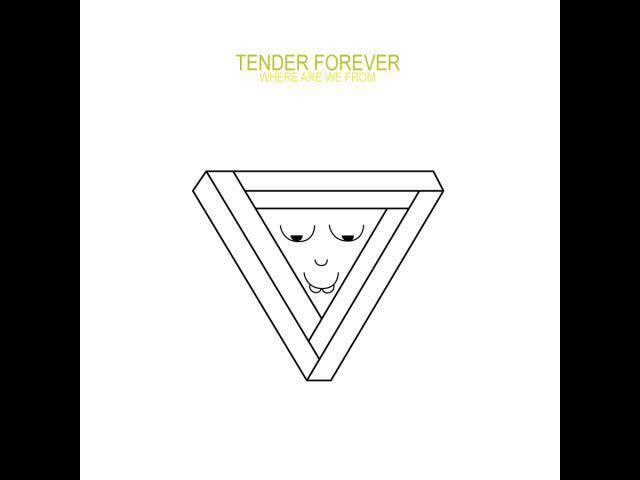 Tender Forever - "Where Are We From"