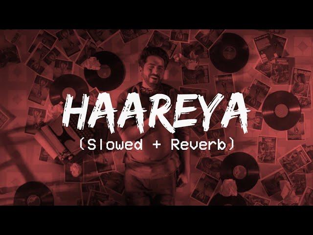 Haareya (slowed & reverb) | Meri Pyaari Bindu | Ayushmann, Parineeti | Arijit Singh