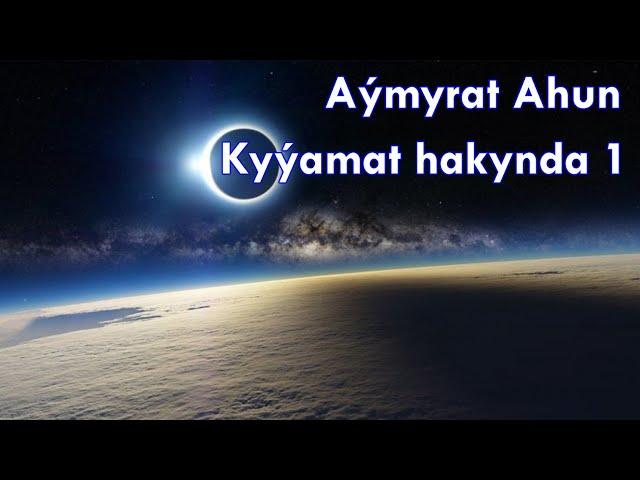 Aymyrat ahun - Kyýamat hakynda 1