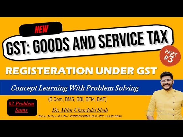 Registration under GST - Goods and Service Tax- for BCOM, BMS, BMS, BBI, MCOM | By Dr. Mihir Shah