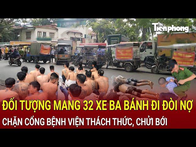 Bản tin thời sự: Chân dung đối tượng mang 32 xe ba bánh chặn cổng bệnh viện đòi nợ, thách thức