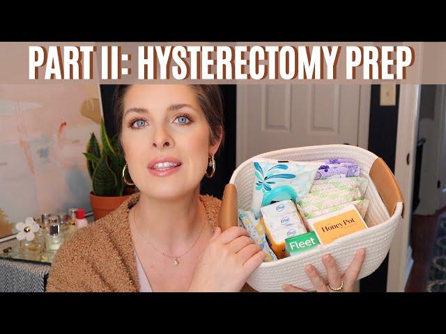 Part II: Hysterectomy & Excision Surgery Prep