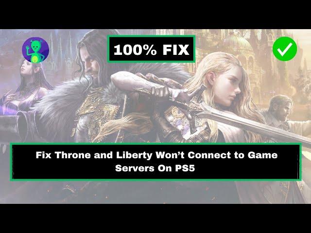 How to Fix Throne and Liberty Won’t Connect to Game Server on PS5