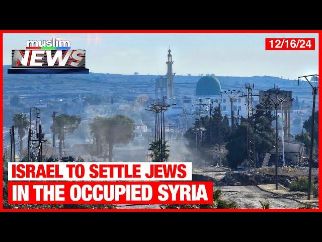 Israel To Settle Jews In The Occupied Syria | Dec 16, 2024