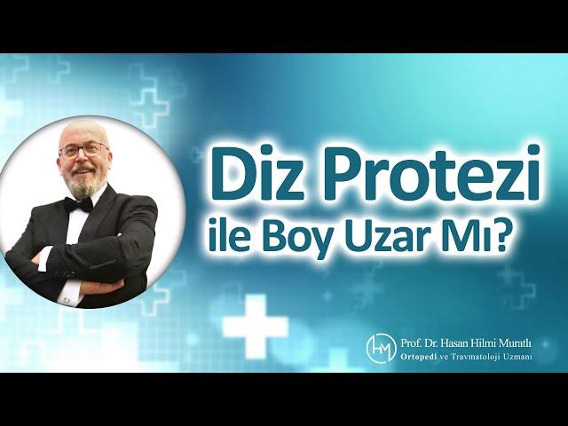 Diz Protezi ile Boy Uzar Mı? | Prof. Dr. Hasan Hilmi Muratlı - Ortopedi ve Travmatoloji Uzmanı