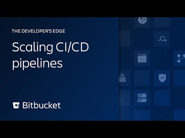 Scaling CI/CD pipelines in Bitbucket Cloud | The Developer’s Edge | Atlassian