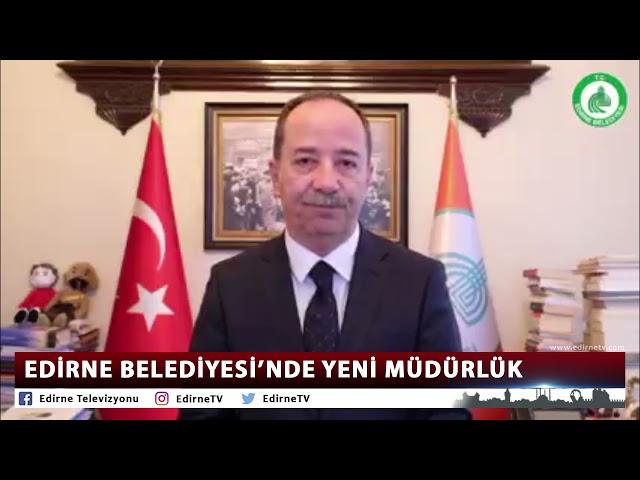 EDİRNE BELEDİYESİ'NDE YENİ MÜDÜRLÜK