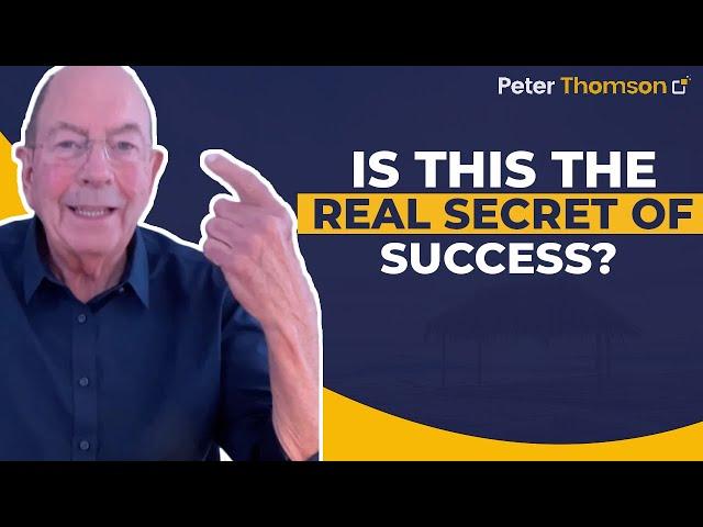 Is THIS the REAL Secret of Success?| Peter Thomson