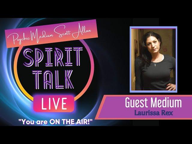 Spirit Talk Live! with Scott Allan - Guest Medium: Laurissa Rex