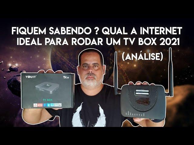 FIQUEM SABENDO ? QUAL A INTERNET IDEAL PARA RODAR UM TV BOX 2021( ANÁLISE)