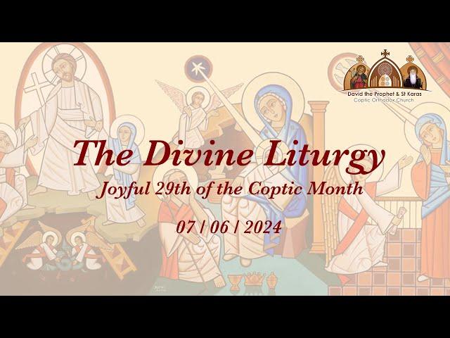 The Divine Liturgy - Joyful 29th of the Coptic Month - 07/06/2024