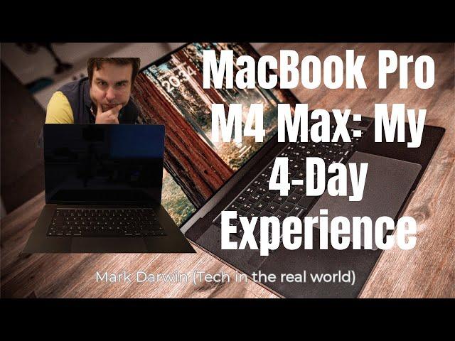 MacBook Pro M4 Max My 4 Day Experience