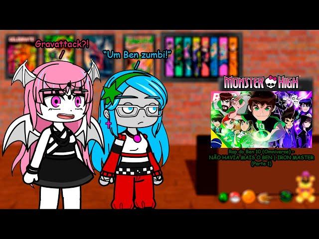 Monster High(G1) reagindo ao Rap do Ben 10 (Omniverse) NÃO HAVIA MAIS O BEN | IRON MASTER (Parte 1)