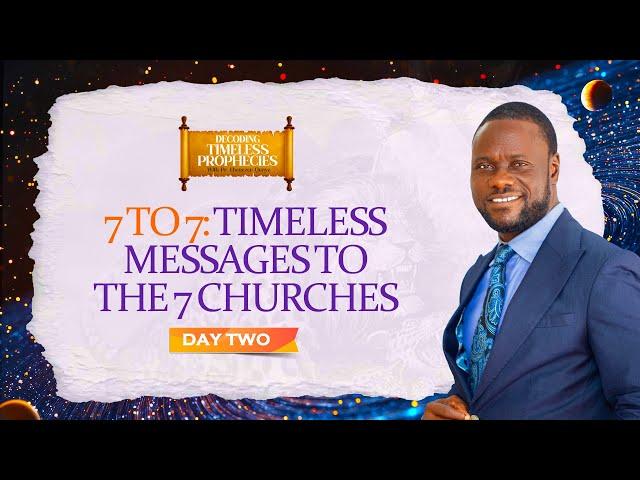 Decoding Timeless Prophecies Day 2 || Seven to Seven (Timeless Messages to the 7 Churches)