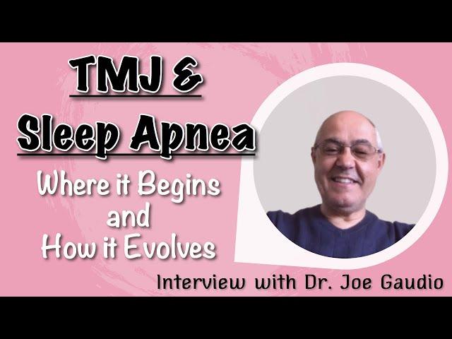 TMJ and Sleep Apnea | Where it Begins & How it Evolves - Interview With Dr. Joe Gaudio