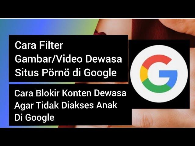 Cara Blokir Konten Pornografi di Penelusuran Google | Cara Filter Situs Dewasa di Google