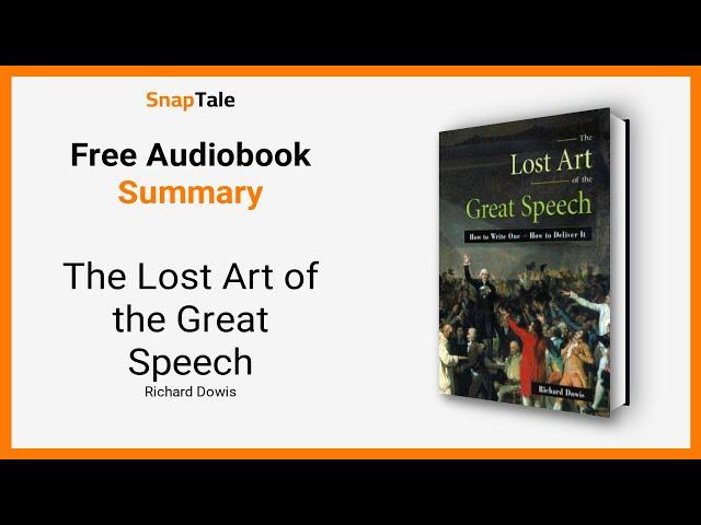 The Lost Art of the Great Speech by Richard Dowis: 10 Minute Summary