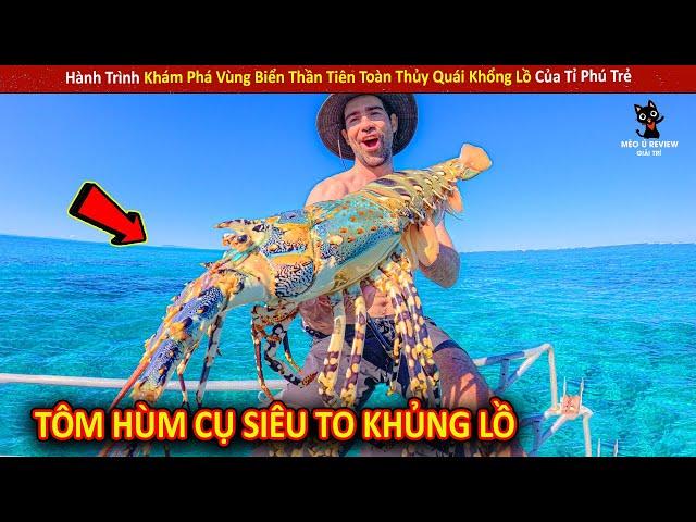 Hành Trình Khám Phá Vùng Biển Thần Tiên Toàn Thủy Quái Khổng Lồ Của Tỉ Phú Trẻ | Review Giải Trí