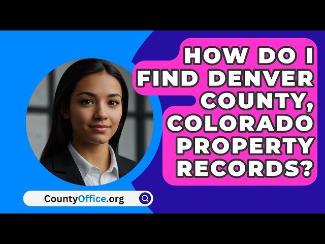 How Do I Find Denver County, Colorado Property Records? - CountyOffice.org