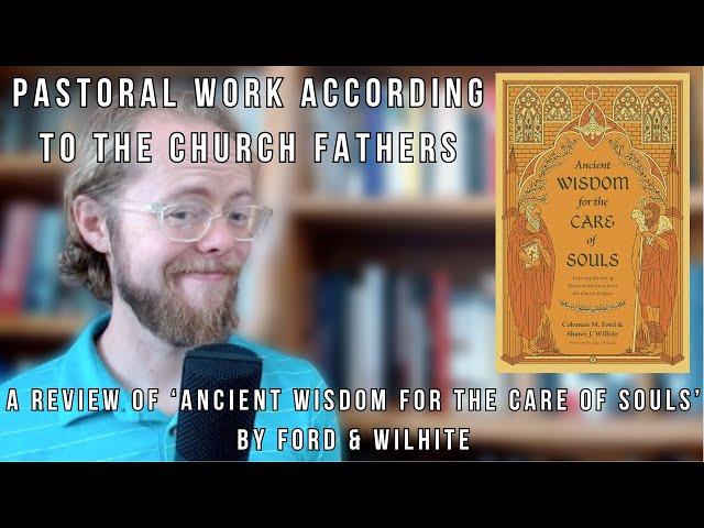 Pastoral Work According to the Church Fathers - a Review of 'Ancient Wisdom for the Care of Souls'