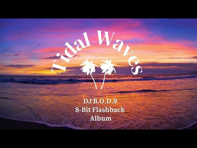 8-Bit Flashback: Track 2 (Tidal Waves) By: DJ B.O.D.9