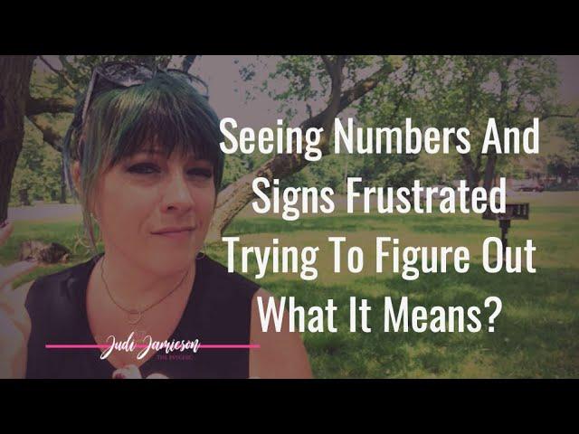 Seeing repeating numbers and signs - what do they mean?