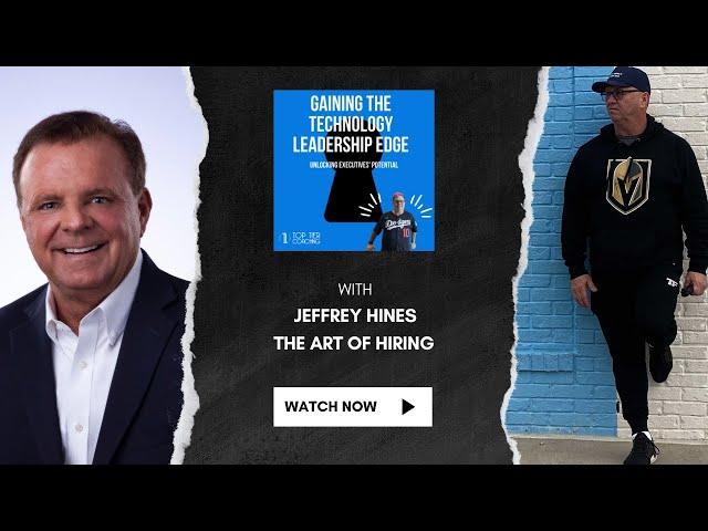 Jeffrey Hines and the Art of Hiring Right C