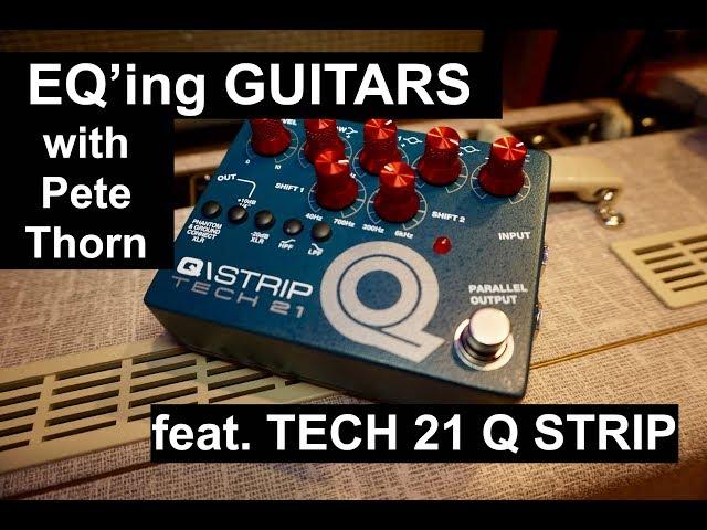 EQ GUITARS FOR GREAT TONE with TECH 21 Q-STRIP w/ Pete Thorn