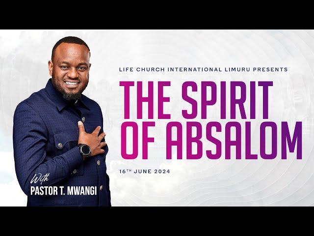 SPIRIT OF ABSALOM || PST T MWANGI || LIFE CHURCH LIMURU