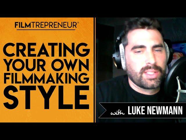 Creating Your Own Filmmaking Style with Luke Neumann  // Filmtrepreneur™ Method