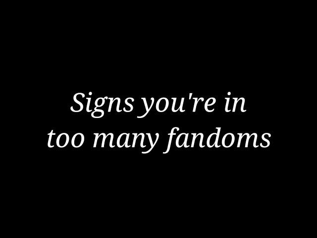 Signs you're in too many fandoms