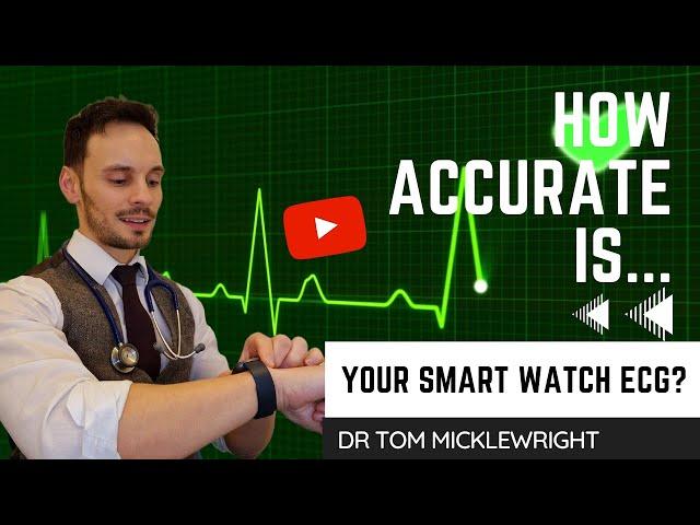 How accurate is your smart watch ECG? Doctor's analysis of the wearable tech and the evidence