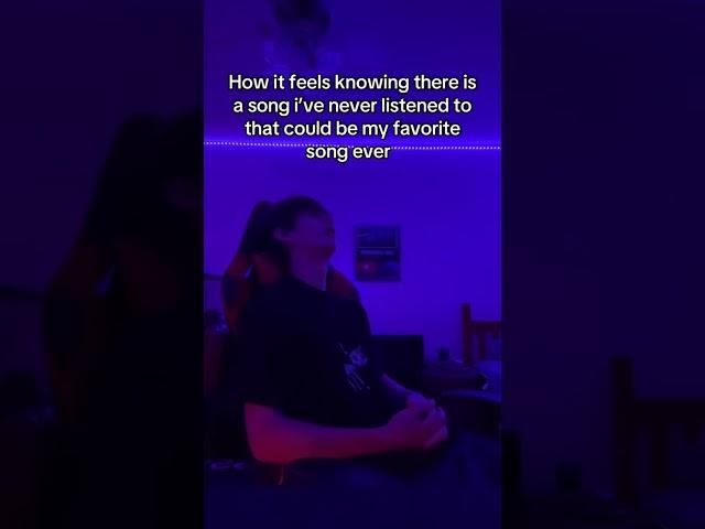 How it feels knowing there is a song I’ve never listened to, but it could be my favorite song ever￼
