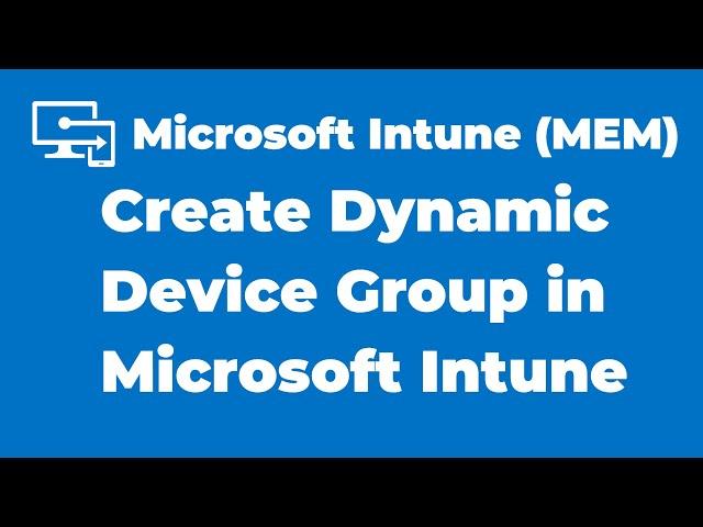 8. How to Create Dynamic Device Group in Microsoft Intune