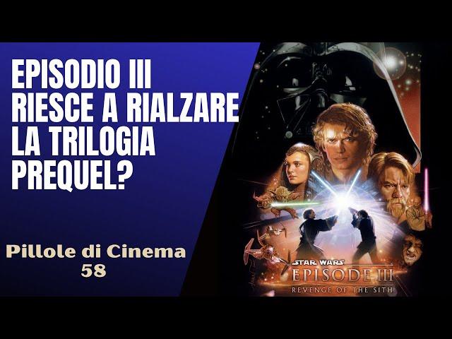 58 - Star Wars: Episodio III, risolleva o affossa la trilogia prequel?[Pillole di Cinema & Serie TV]