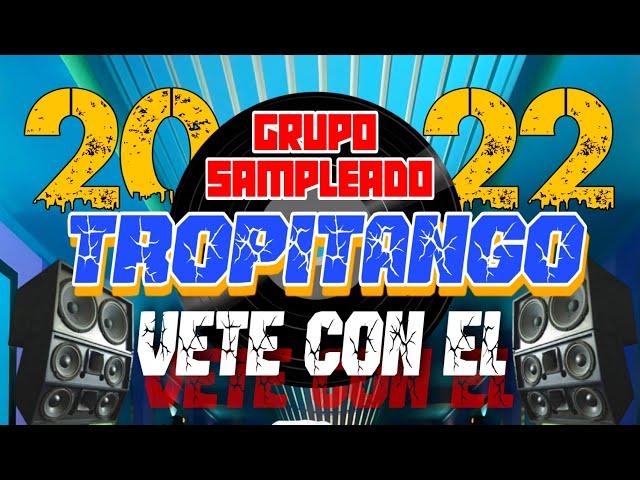 VETE CON EL - GRUPO SAMPLEADO - TROPITANGO 2022