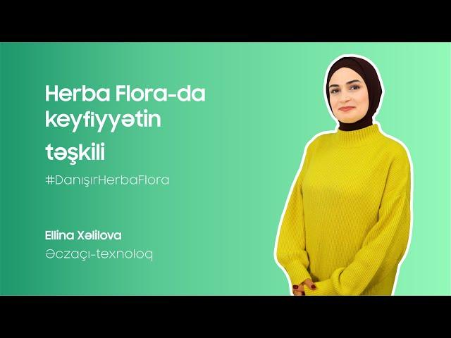 #DanışırHerbaFlora | Əczaçı-texnoloq Ellina Xəlilova - Herba Flora-da keyfiyyətin təşkili