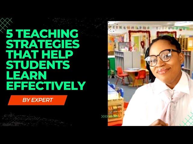 5 Teaching Strategies That Help Students Learn Effectively