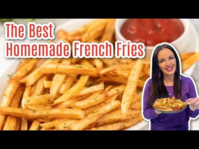 The Best Homemade French Fries!