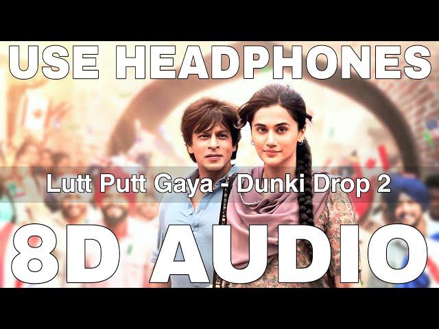 Lutt Putt Gaya (8D Audio) || Dunki Drop 2 || Arijit Singh || Shah Rukh Khan, Taapsee Pannu