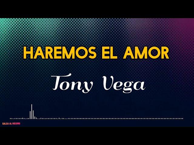 HAREMOS EL AMOR - Tony Vega/ Letra/ Salsa/ Cali