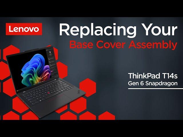 Replacing Your Base Cover Assembly | ThinkPad T14s Gen 6 Snapdragon | Customer Self Service