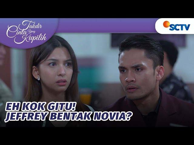 Eh Kok Gitu! Jeffrey Bentak Novia? | Takdir Cinta Yang Kupilih - Episode 524